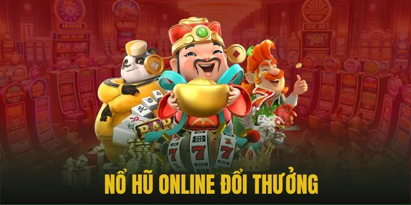 Trò chơi đổi thưởng trực tuyến với nhiều dạng phong cách